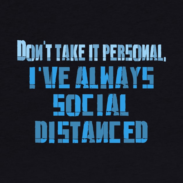 I've always Social Distaced by Jambo Designs